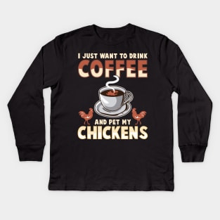 I Just Want To Drink Coffee And Pet My Chickens Kids Long Sleeve T-Shirt